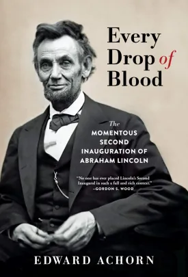 Every Drop of Blood: The Momentous Second Inauguration of Abraham Lincoln Hardcover  Illustrated, March 3, 2020