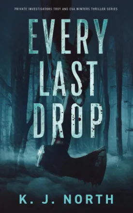 Every Last Drop: A Fast Paced Murder Thriller (Private Investigators Troy and Eva Winters Thriller Series) Paperback  April 17, 2021